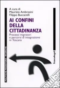 Ai confini della cittadinanza. Processi migratori e percorsi di integrazione in Toscana A Buon Prezzo