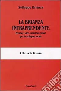 Offerta Del Giorno La Brianza intraprendente. Persone, idee, relazioni, valori per lo sviluppo locale