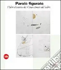 Reso Gratuito Parole figurate. I libri d‘artista dei Cento Amici del Libro. Ediz. illustrata