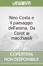 Subito Disponibile Nino Costa e il paesaggio dell‘anima. Da Corot ai macchiaioli