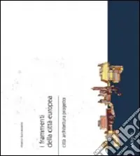 I Frammenti della città europea. Città, architettura, progetto Spedizione Espresso