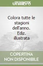 Nuovo Arrivo Colora tutte le stagioni dell‘anno. Ediz. illustrata