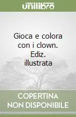 Gioca e colora con i clown. Ediz. illustrata Prezzo Basso
