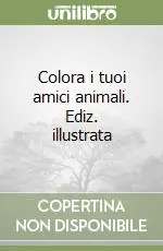 Reso Gratuito Colora i tuoi amici animali. Ediz. illustrata