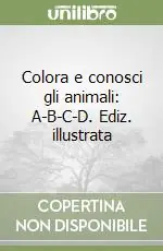 Colora e conosci gli animali A-B-C-D. Ediz. illustrata Non Perdere