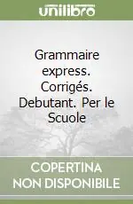 Prezzo Conveniente Grammaire express. Corrigés. Debutant. Per le Scuole