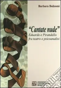 «Cantate nude». Eduardo e Pirandello fra teatro e psicoanalisi Pagamento Sicuro