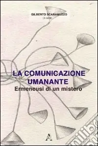 Bestseller La comunicazione umanante. Ermeneusi di un mistero