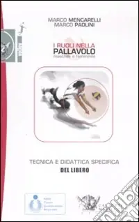 I ruoli nella pallavolo maschile e femminile. Tecnica e didattica specifica del libero. Ediz. illustrata. Con DVD Professionale