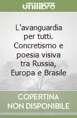 L‘avanguardia per tutti. Concretismo e poesia visiva tra Russia, Europa e Brasile Reso Gratuito