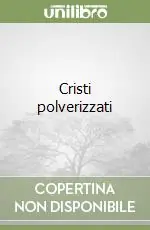 Ultime Pezzi Cristi polverizzati