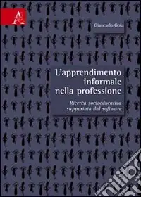Compra Adesso L‘apprendimento informale nella professione. Ricerca socio-educativa supportata dal software
