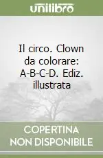 Affare Il circo. Clown da colorare A-B-C-D. Ediz. illustrata