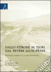 Dallo Stirone al Tigri, dal Tevere all‘Eufrate. Studi in onore di Claudio Saporetti Offerta Lampo