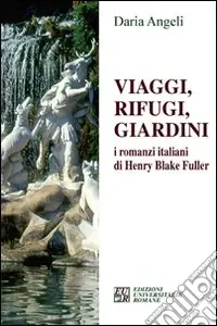 Ultima Occasione Viaggi, rifugi, giardini. I romanzieri italiani di Henry Blake Fuller