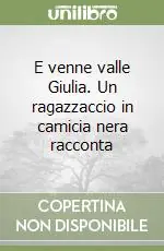 E venne valle Giulia. Un ragazzaccio in camicia nera racconta Economico