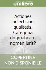 Ultima Occasione Actiones adiecticiae qualitatis. Categoria dogmatica o nomen iuris?