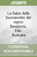 La fiaba della buonanotte del signor Bendormi. Ediz. illustrata Ultima Occasione