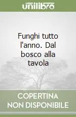 Ultimissimo Modello Funghi tutto l‘anno. Dal bosco alla tavola