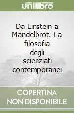 Prezzo Basso Da Einstein a Mandelbrot. La filosofia degli scienziati contemporanei