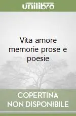 Vita amore memorie prose e poesie A Buon Prezzo
