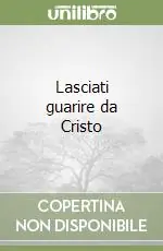 Lasciati guarire da Cristo Occasione