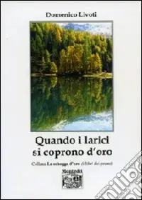 Quando i larici si coprono d‘oro Non Perdere
