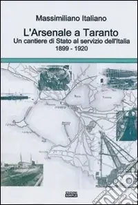 Super Prezzo L‘arsenale a Taranto un cantieri di stato al servizio dell‘Italia (1899-1920)