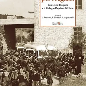 Una vita per i ragazzi. Don Dario Pasquini e il collegio popolare di Olmo Offerta Speciale
