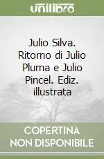 Miglior Prezzo Julio Silva. Ritorno di Julio Pluma e Julio Pincel. Ediz. illustrata