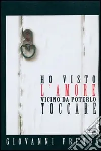 Ho visto l‘amore vicino da poterlo toccare Più Venduto