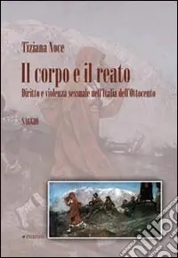 Miglior Prezzo Il corpo e il reato. Diritto e violenza sessuale nell‘Italia dell‘Ottocento