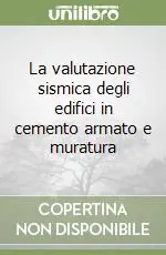 La valutazione sismica degli edifici in cemento armato e muratura Consegna Rapida