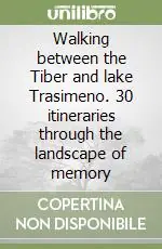 Walking between the Tiber and lake Trasimeno. 30 itineraries through the landscape of memory Nuovo Arrivo