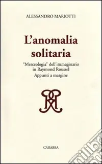 Popolare L‘anomalia solitaria. «Merceologia» dell‘immaginario in Raymond Roussel