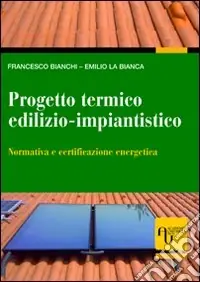 Progetto termico edilizio-impiantistico. Normativa e certificazione energetica Compra Online