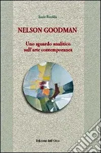 Nelson Goodman. Uno sguardo analitico sull‘arte contemporanea Spedizione Espresso