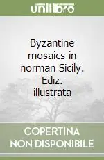 Byzantine mosaics in norman Sicily. Ediz. illustrata Offerta