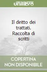 Il diritto dei trattati. Raccolta di scritti Ultime Pezzi