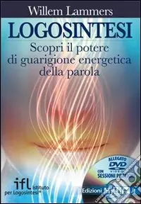 Logosintesi. Scopri il potere di guarigione energetica della parola. Con DVD Compra Adesso