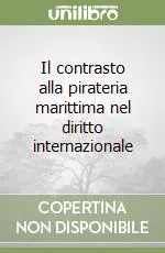 Il contrasto alla pirateria marittima nel diritto internazionale Quantità Limitata