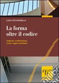 Novità La forma oltre il codice. Ambiente architettonico, teoria, rappresentazione