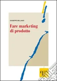 Fare marketing di prodotto. Metodi e tecniche per realizzare strategie vincenti di archibodymarketing Prezzo Scontato
