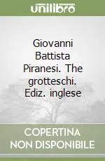 Giovanni Battista Piranesi. The grotteschi. Ediz. inglese Prezzo Basso