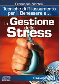 La gestione dello stress. Tecniche di rilassamento per il benessere. Con CD Audio Economico