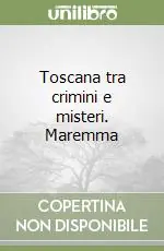 Toscana tra crimini e misteri. Maremma Offerta Speciale