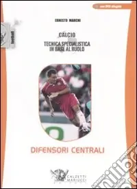Acquista Ora Calcio. Tecnica specialistica in base al ruolo difensori centrali. Con DVD