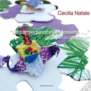 Le conseguenze del tessere... dalla Tessitura alla Fiber Art. Ediz. illustrata Scelto Dai Clienti
