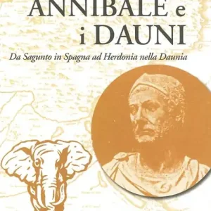 Scelto Dai Clienti Annibale e i Dauni. Da Sagunto in Spagna al Herdonia nella Daunia