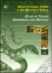 Atlante degli anfibi e dei rettili d‘Italia-Atlas of Italian amphibians and reptiles. Ediz. bilingue Bestseller